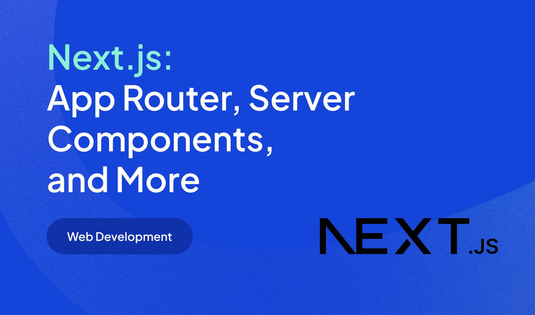 Next.js: App Router, Server Components, and More